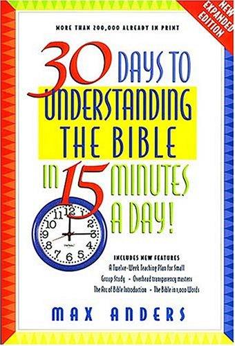 30 Days To Understanding The Bible In 15 Minutes A Day: Expanded Edition