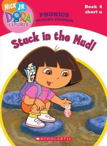 Stuck in the Mud! (Dora the Explorer: Phonics Reading Program, Book 4)