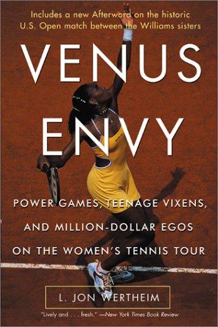 Venus Envy: Power Games, Teenage Vixens, And Million-Dollar Egos On The Women's Tennis Tour: power games, teenage vixens, and million-dollar egos on the women's tennis tour