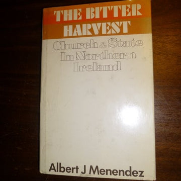 The Bitter Harvest; Church And State In Northern Ireland: the intellectual revolt behind the Iron Curtain