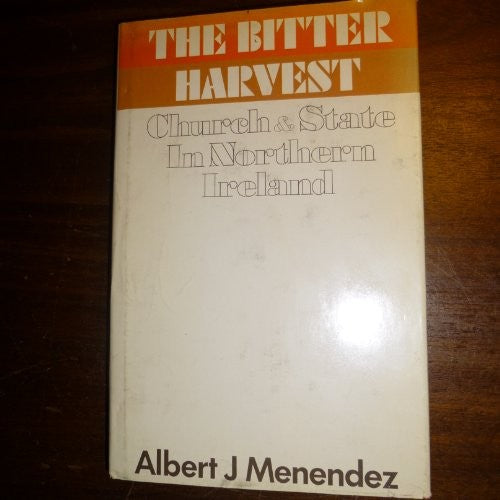 The Bitter Harvest; Church And State In Northern Ireland: the intellectual revolt behind the Iron Curtain