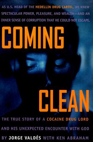 Coming Clean: The True Story Of A Cocaine Drug Lord And His Unexpected Encounter With God