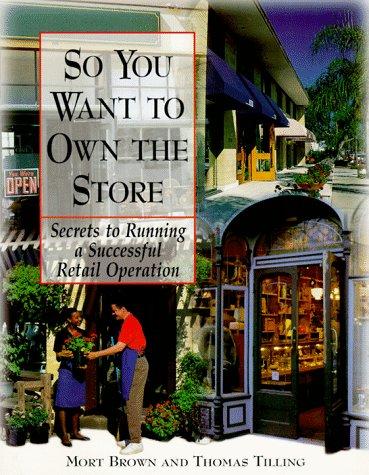 So You Want To Own The Store: secrets to running a successful retail operation