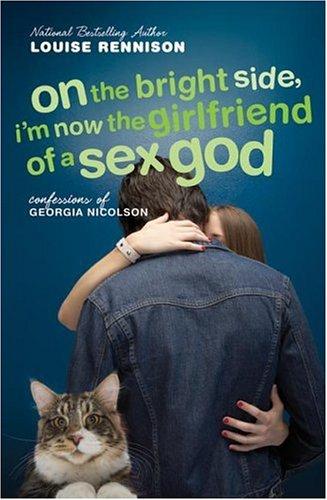 On The Bright Side, I'm Now The Girlfriend Of A Sex God: Further Confessions Of Georgia Nicolson: Further Confessions of Georgia Nicolson