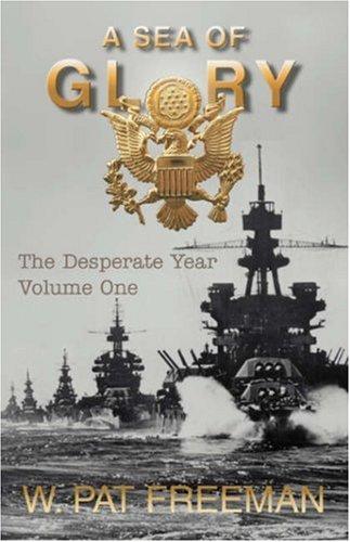 A Sea Of Glory: Volume One (with Notes and Autographed): the desperate year
