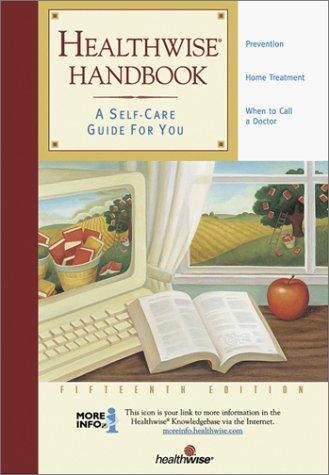Healthwise Handbook: A Self-Care Guide For You, 15th Edition: a self-care guide for you