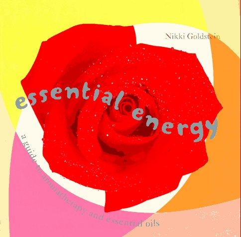 Essential Energy: A Guide To Aromatherapy & Essential Oils