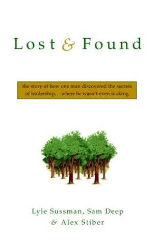 Lost And Found: The Story Of How One Man Discovered The Secrets Of Leadership . . .Where He Wasn't Even Looking: the story of how one man discovered the secrets of leadership-- where he wasn't even looking