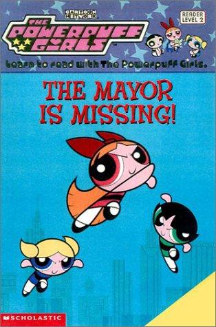 The Powerpuff Girls: The Mayor is Missing (Reader Level 2)