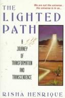 The Lighted Path: A Journey Of Transformation And Transcendence: a journey of transformation and transcendence