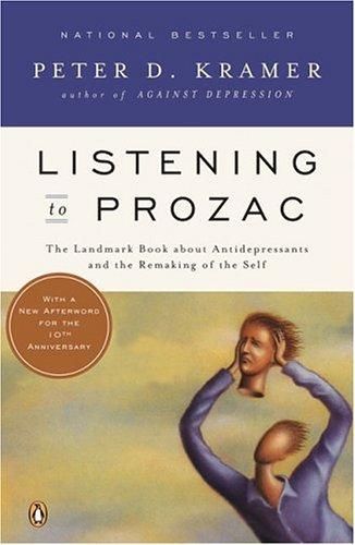 Listening To Prozac: The Landmark Book About Antidepressants And The Remaking Of The Self, Revised Edition