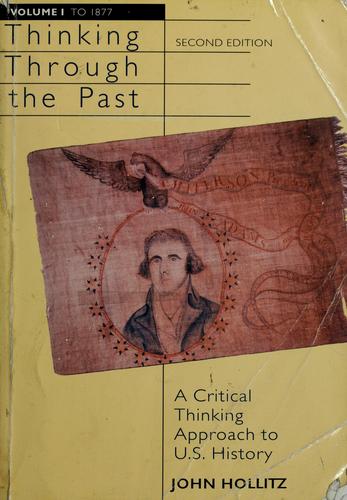 Thinking Through The Past: A Critical Thinking Approach To U.S. History (Volume 1: To 1877)