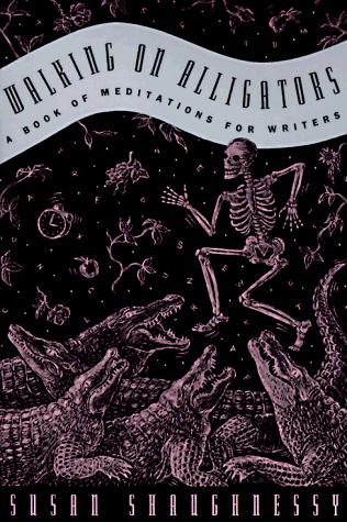 Walking On Alligators: A Book Of Meditations For Writers