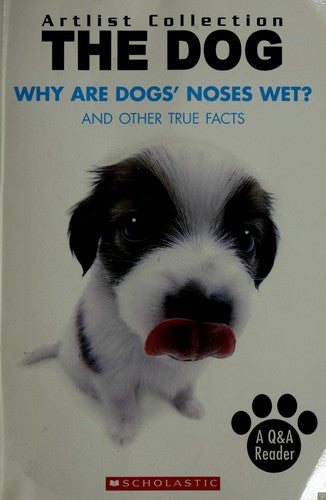 The Dog Why Are Dogs' Noses Wet? And Other True Facts (Artlist Collection)