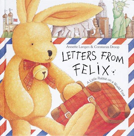 Letters From Felix: A Little Rabbit On A World Tour: a little rabbit on a world tour
