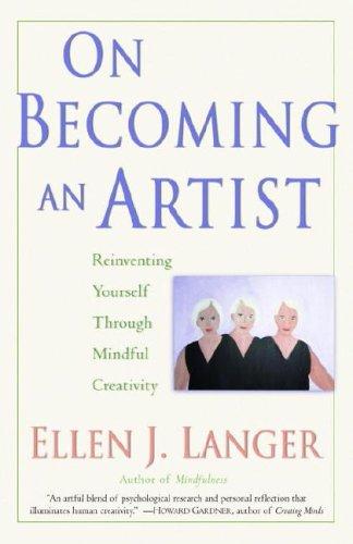 On Becoming An Artist: Reinventing Yourself Through Mindful Creativity
