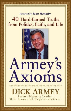 Armey's Axioms: 40 Hard-Earned Truths From Politics, Faith, And Life