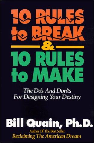10 Rules To Break & 10 Rules To Make: The Do's And Don'ts For Designing Your Destiny