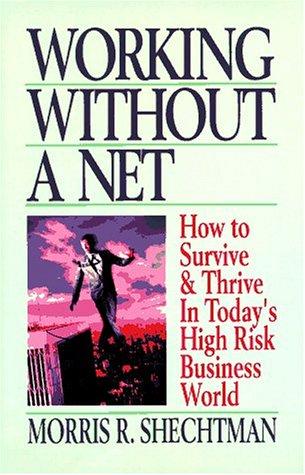 Working Without A Net: How To Survive And Thrive In Today's High Risk Business World: how to survive & thrive in today's high risk business world