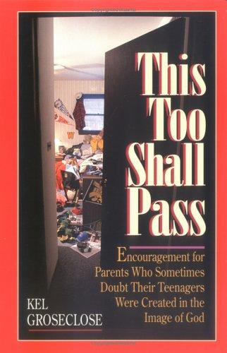 This Too Shall Pass: Encouragement For Parents Who Sometimes Doubt Their Teens Were Created In The Image Of God: encouragement for parents who sometimes doubt their teens were created in the image of God