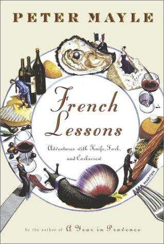 French Lessons: Adventures With Knife, Fork, And Corkscrew