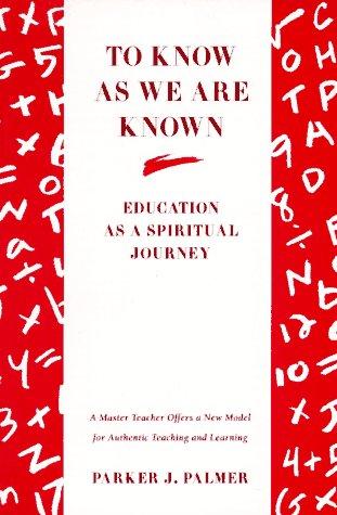 To Know As We Are Known: Education As A Spiritual Journey