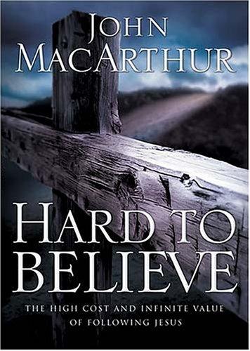 Hard To Believe: The High Cost and Infinite Value of Following Jesus