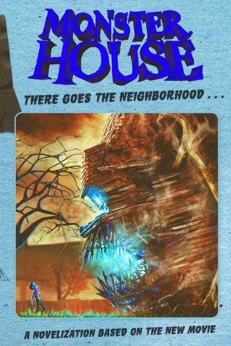Monster House: There Goes The Neighborhood...: A Novelization Based On The New Movie