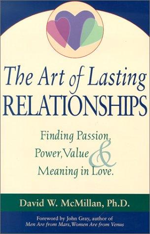 The Art Of Lasting Relationships: finding passion, power, value & meaning in love