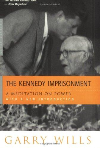 The Kennedy Imprisonment: A Meditation On Power: a meditation on power