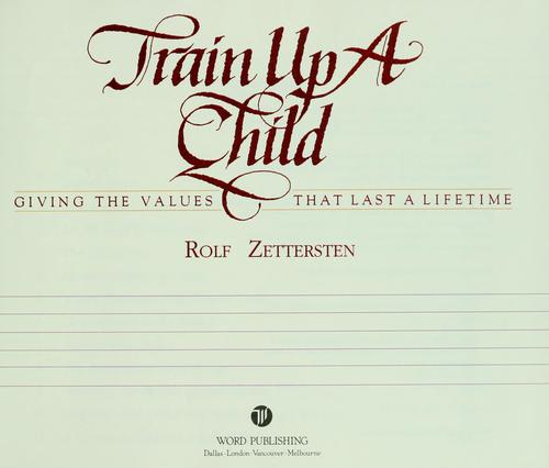 Train Up A Child: Giving The Values That Last A Lifetime