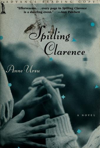 Spilling Clarence: A Novel