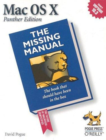 Mac Os X: The Missing Manual, Panther Edition: the missing manual