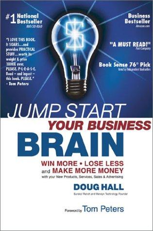 Jump Start Your Business Brain: Win More, Lose Less, And Make More Money With Your New Products, Services, Sales & Advertising