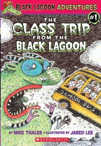 The Class Trip From The Black Lagoon (Black Lagoon Adventures #1)