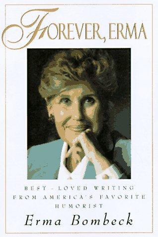 Forever, Erma: Best-Loved Writing From Americas Favorite Humorist