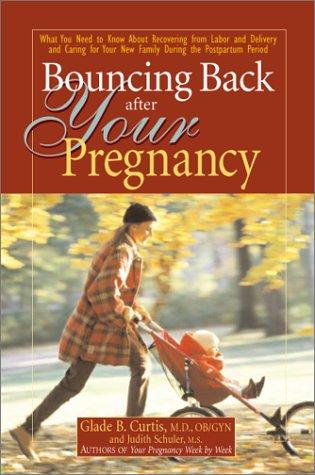 Bouncing Back After Your Pregnancy: what you need to know about recovering from labor and delivery and caring for your new family