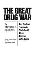The Great Drug War: And Radical Proposals That Could Make America Safe Again