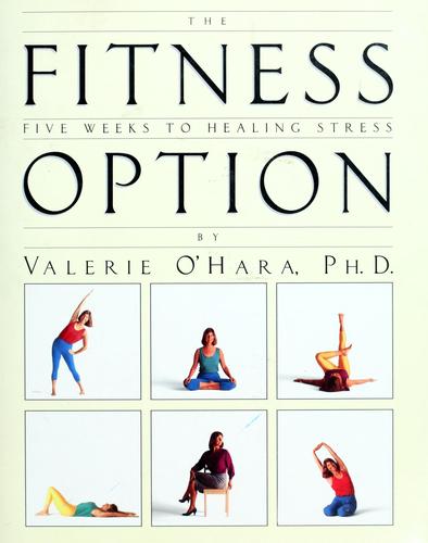 The Fitness Option: five weeks to healing stress