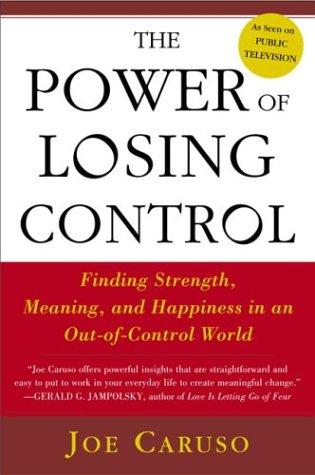 The Power Of Losing Control: Finding Strength, Meaning, and Happiness in an Out-of-Control World