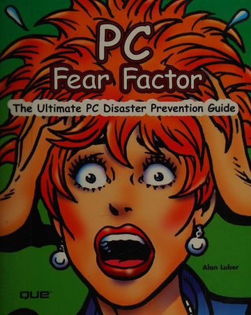 Pc Fear Factor: The Ultimate Pc Disaster Prevention Guide: the ultimate PC disaster prevention guide
