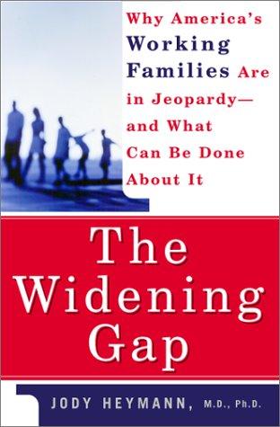 The Widening Gap: Why America's Working Families Are In Jeopardy And What Can Be Done About It