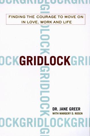 Gridlock: Finding The Courage To Move On In Love, Work And Life