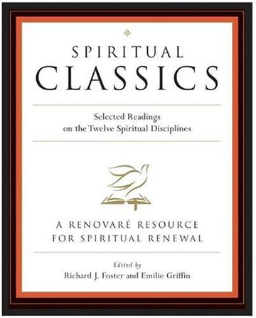 Spiritual Classics : Selected Readings For Individuals And Groups On The Twelve Spiritual Disciplines