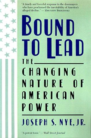 Bound To Lead: The Changing Nature Of American Power