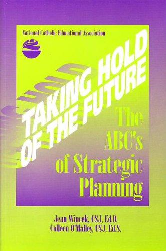 Taking Hold Of The Future: the ABC's of strategic planning