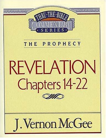 Thru the Bible Commentary: Revelation Chapters 14-22