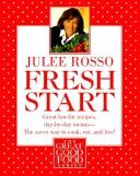 Fresh Start: Great Low-Fat Recipes, Day-By-Day Menus--The Savvy Way To Cook, Eat, And Live (The Great Good Food Series): great low-fat recipes, day-by-day menus-- the savvy way to cook, eat, and live