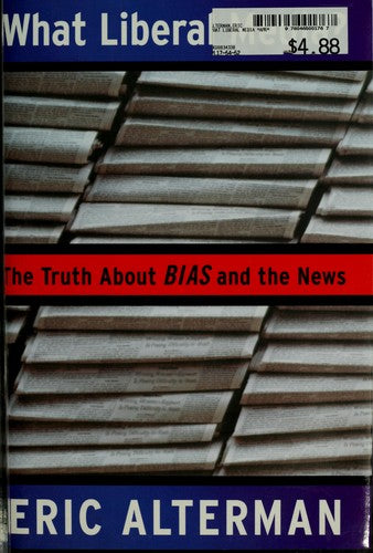 What Liberal Media?: The Truth About Bias And The News: the truth about bias and the news