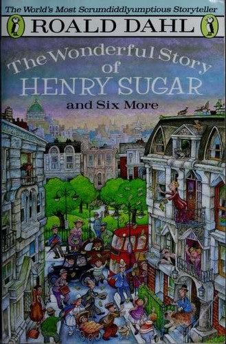 The Wonderful Story Of Henry Sugar: And Six More
